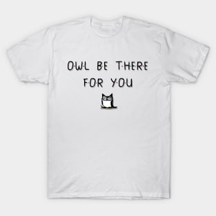 Owl Be There For You T-Shirt